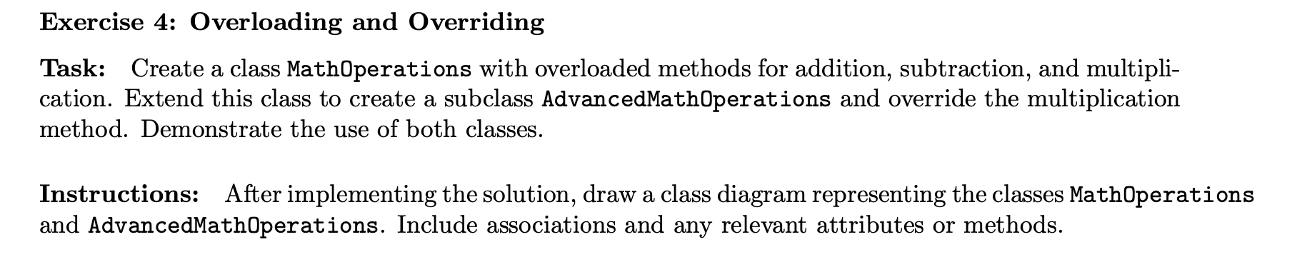 Exercise 4: Overloading and Overriding Task: Create a class MathOperations with