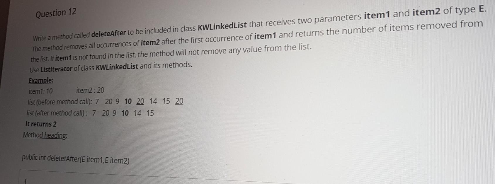  java only Question 12 Write a method called deleteAfter to be