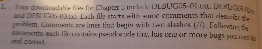  1. Your downloadable files for Chapter 5 include DEBUG05-01.txt, DEBUG05-(0 Following