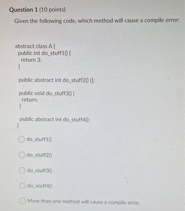  Question 1 (10 points) Given the following code, which method will