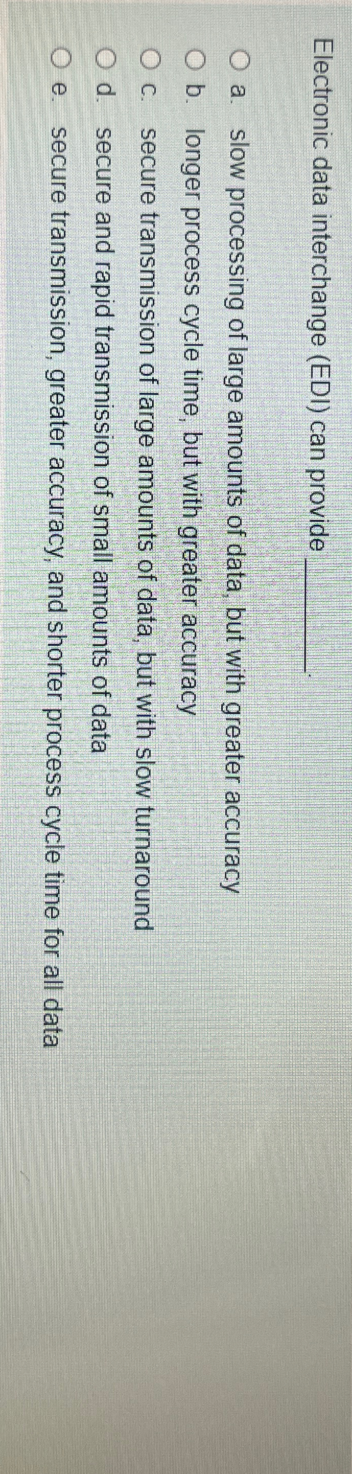  Electronic data interchange (EDI) can provide a. slow processing of large