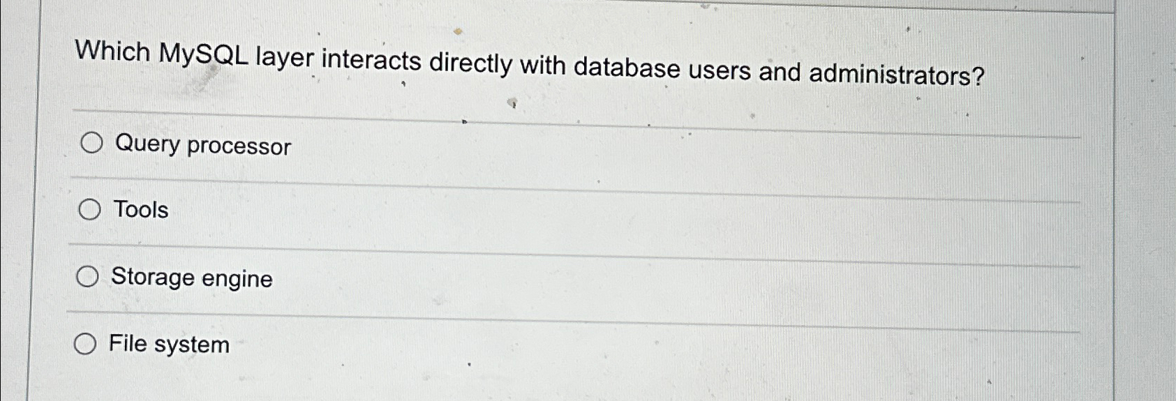 Which MySQL layer interacts directly with database users and administrators? Query