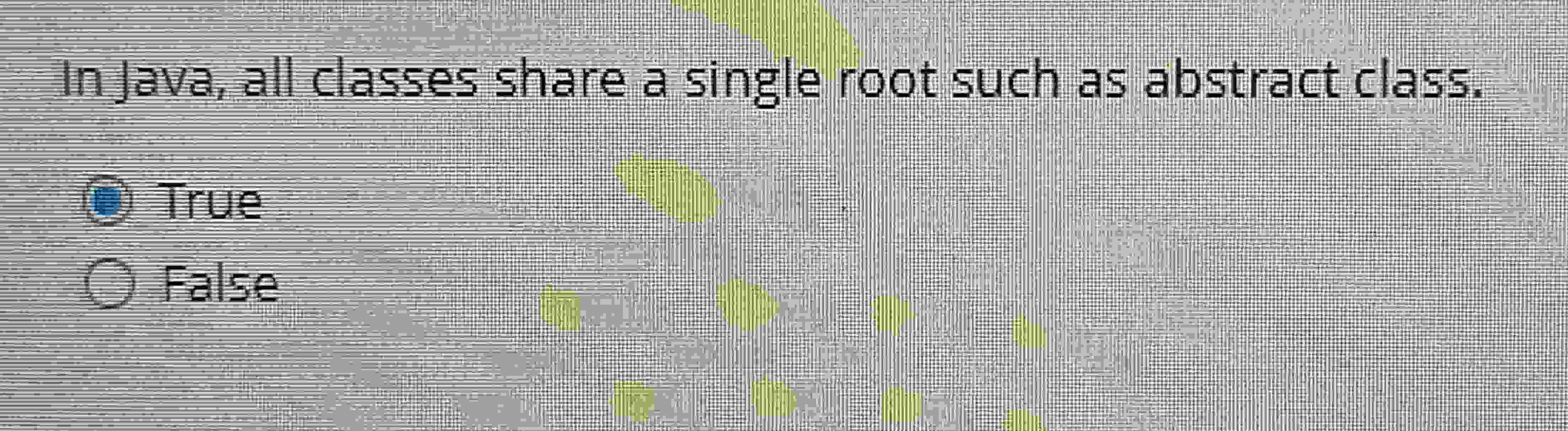  In Java, all classes share a single root such as abstract