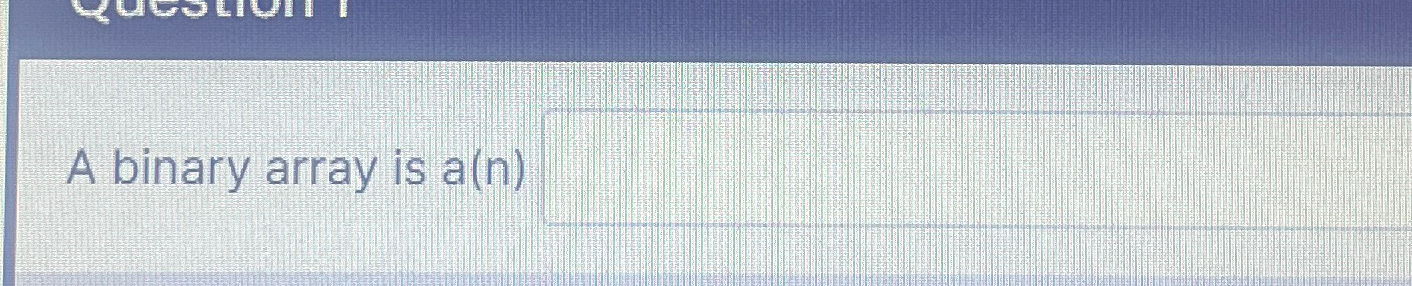  A binary array is a(n) 