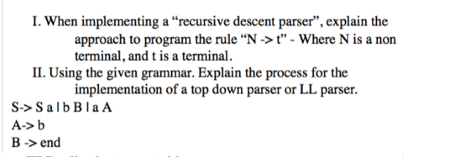  I. When implementing a "recursive descent parser", explain the approach to