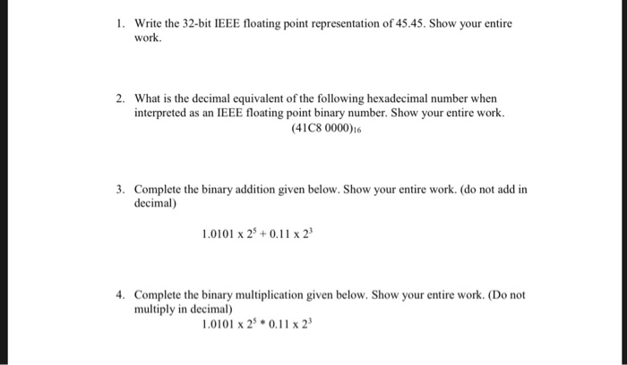  Please show all work. 1. Write the 32-bit IEEE floating point