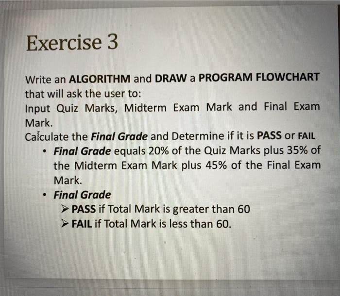  Exercise 3 Write an ALGORITHM and DRAW a PROGRAM FLOWCHART that