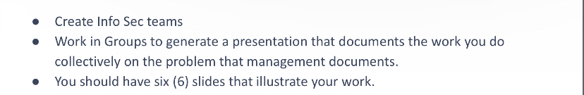  Create Info Sec teams Work in Groups to generate a presentation