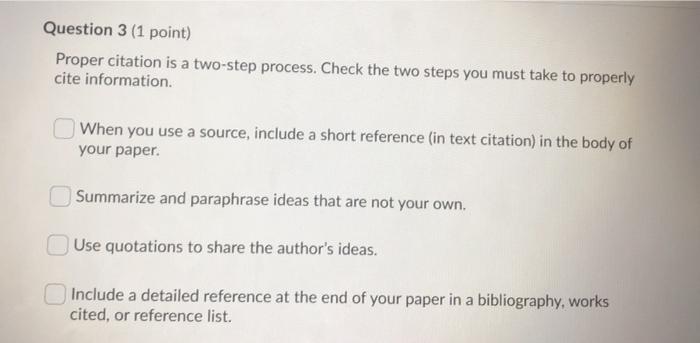  Question 3 (1 point) Proper citation is a two-step process. Check
