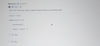  Question 12(1 point) Will the following code soippet remain stuxk in