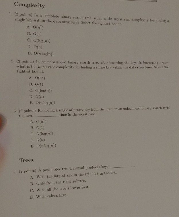 Complexity 1. (2 points) In a complete binary search tree, what