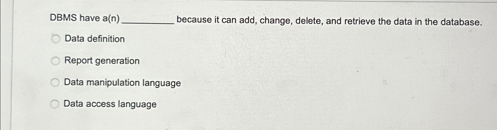  DBMS have a(n) because it can add, change, delete, and retrieve