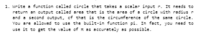 1. Write a function called circle that takes a sceler input