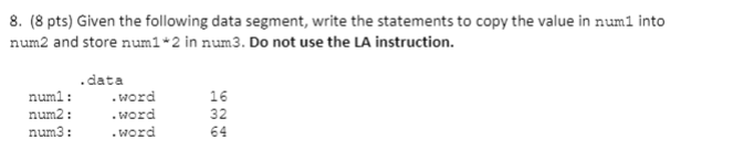 mips 8. (8 pts) Given the following data segment, write the statements