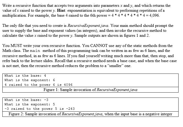 RecursiveExponent.java Write a recursive function that accepts two arguments into parameters