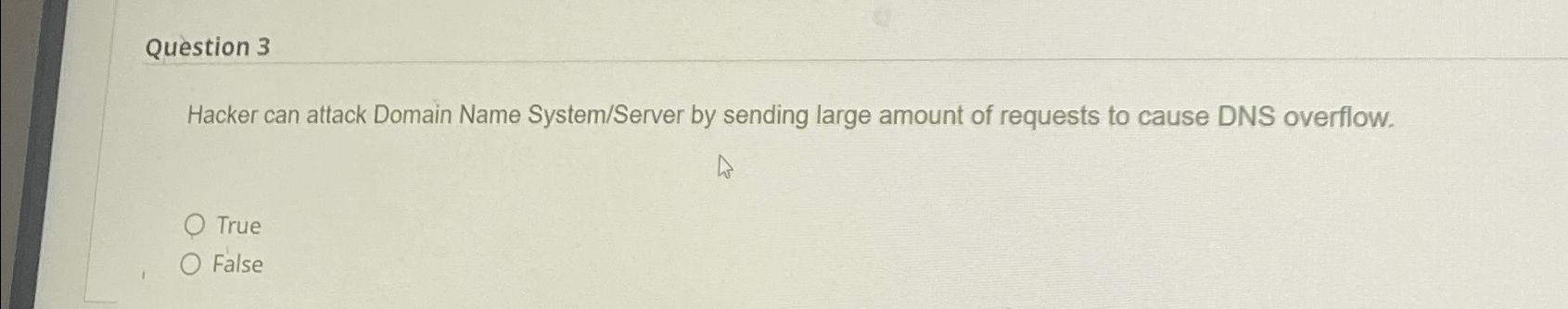  Question 3 Hacker can attack Domain Name System/Server by sending large