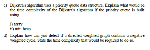  c) Dijkstra's algorithm uses a priority queue data structure. Explain what