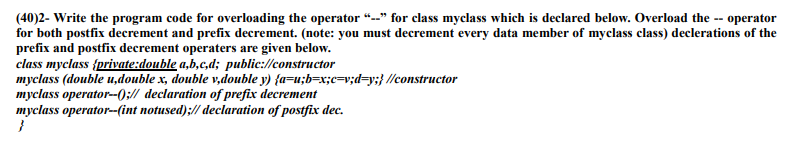  (40)2- Write the program code for overloading the operator "_" for
