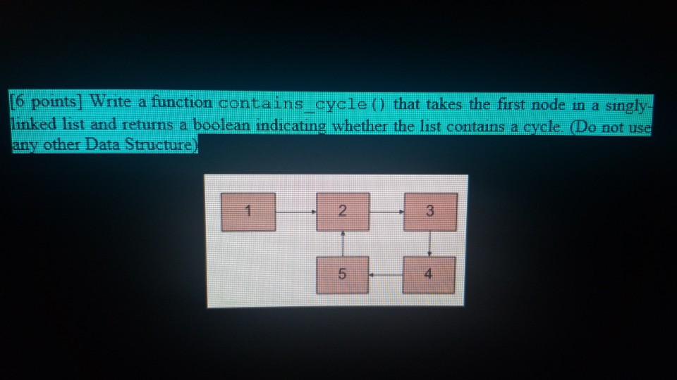  [6 points] Write a function contains cycle () that takes the