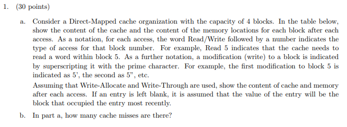  1. (30 points) a. Consider a Direct-Mapped cache organization with the
