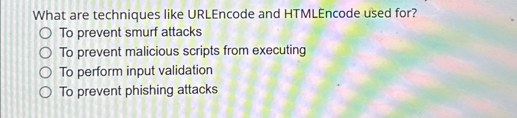  What are techniques like URLEncode and HTMLncode used for? To prevent