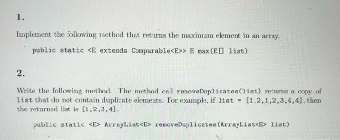  1. Implement the following method that returns the maximum element in