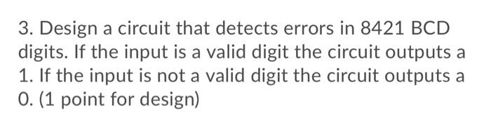  3. Design a circuit that detects errors in 8421 BCD digits.