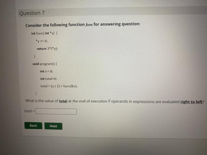 Question 7 Consider the following function func for answering question: int