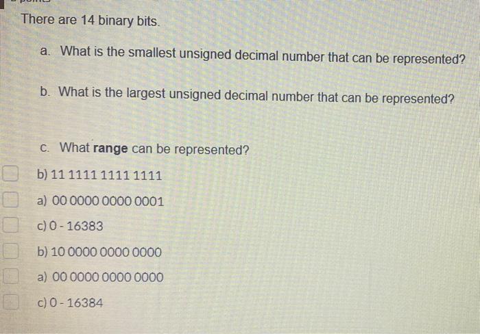  There are 14 binary bits. a. What is the smallest unsigned