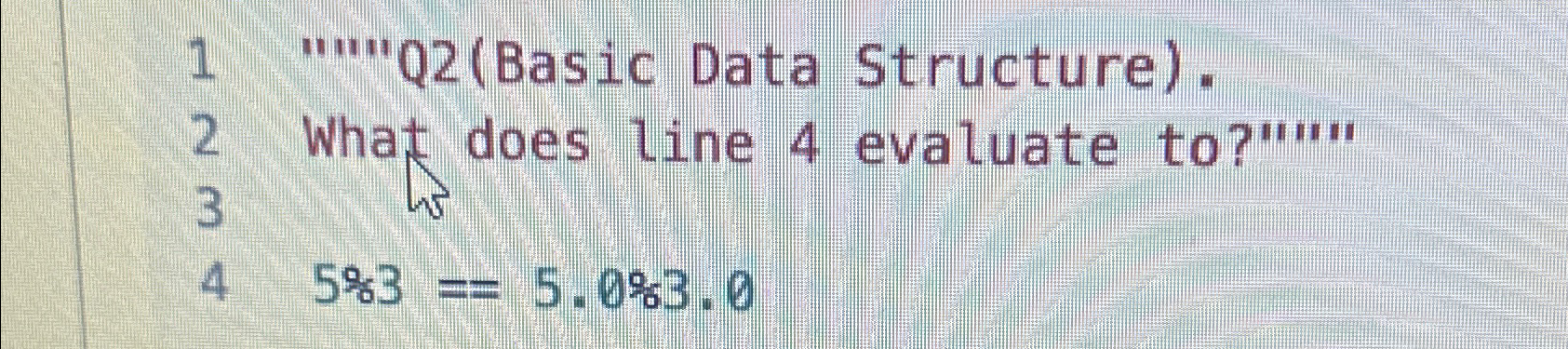  1"'"'Q2(Basic Data Structure). 2 What does line 4 evaluate to?"'." 3