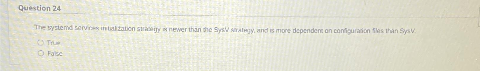  Question 24 The systemd services initialization strategy is newer than the