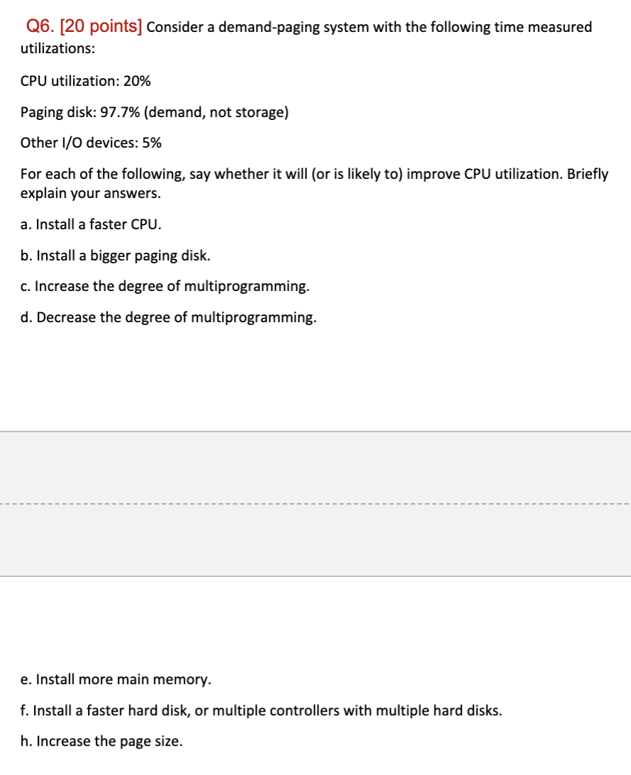  Q6.[20 points] Consider a demand-paging system with the following time measured