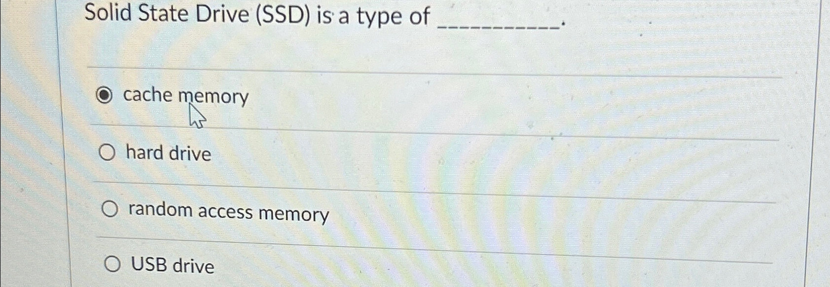  Solid State Drive (SSD) is a type of cache memory hard