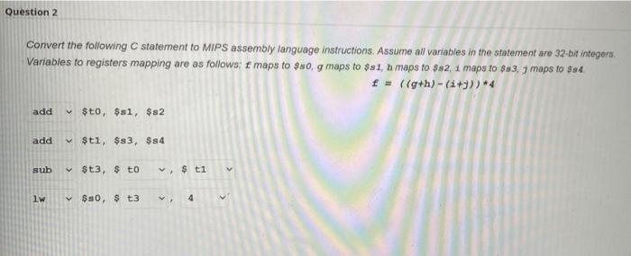  Question 2 Convert the following C statement to MIPS assembly language