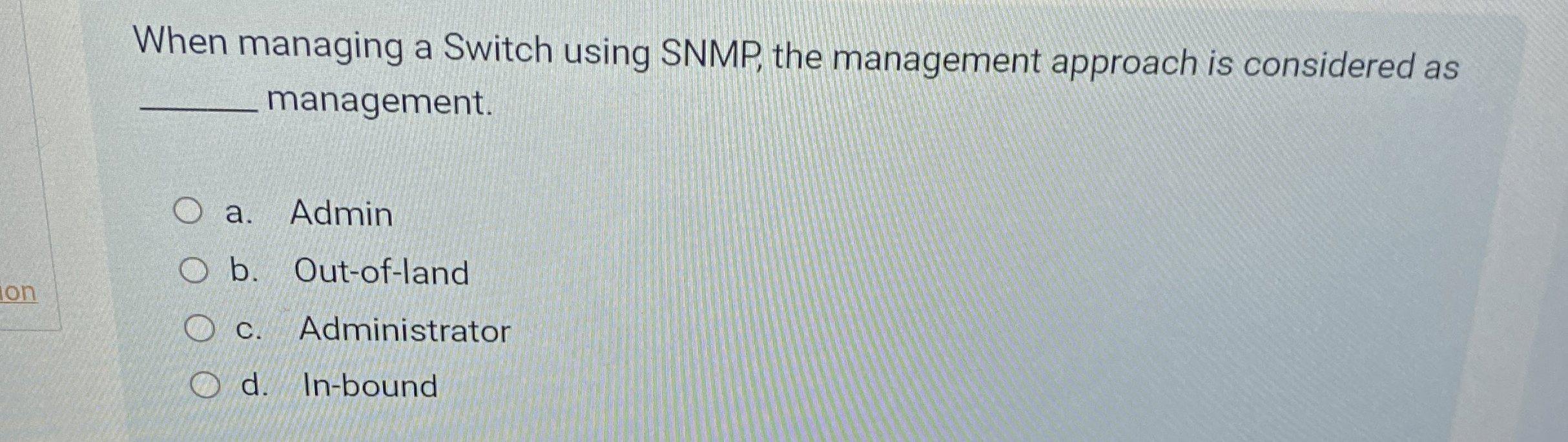  When managing a Switch using SNMP, the management approach is considered