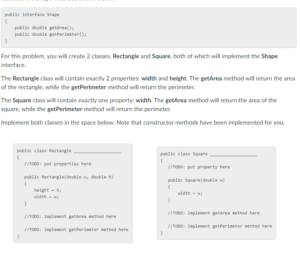 public interface Shape { public double getArea(); public double getPerimeter(); }
