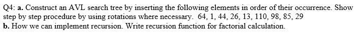  Q4: a. Construct an AVL search tree by inserting the following