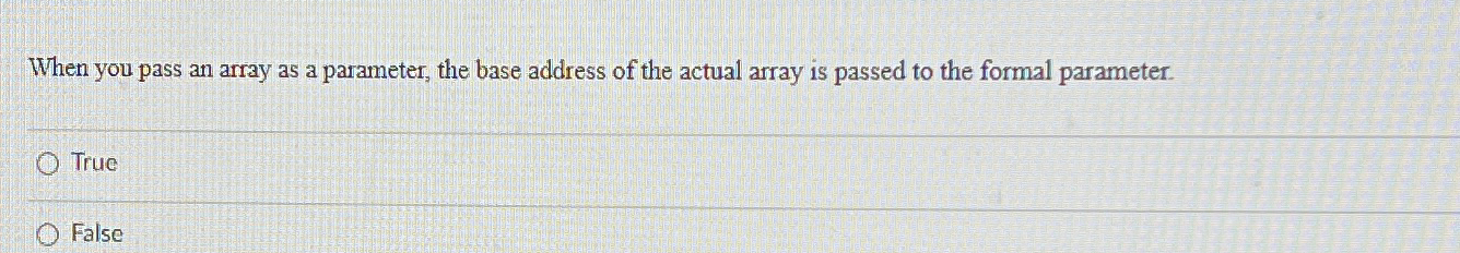  When you pass an array as a parameter, the base address