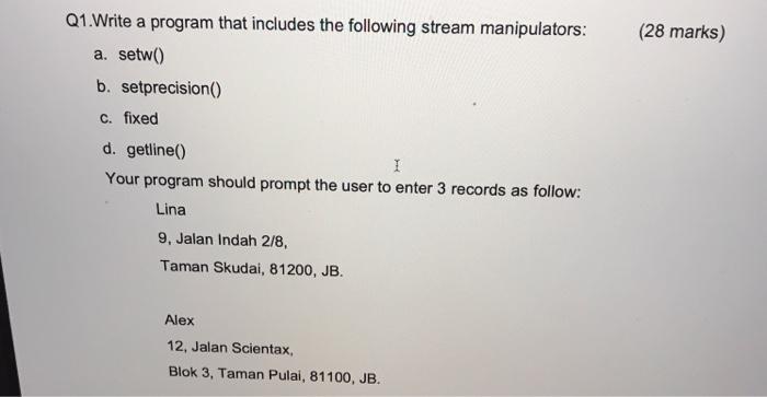  (28 marks) Q1. Write a program that includes the following stream