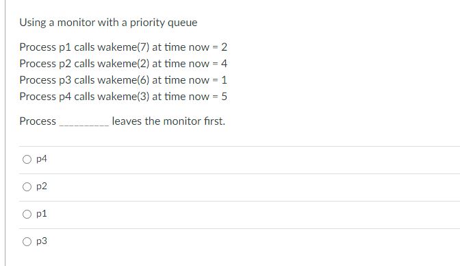  Using a monitor with a priority queue Process p1 calls wakeme(7)