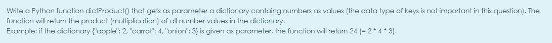  Write a Python function dictProduct() that gets as parameter a dictionary