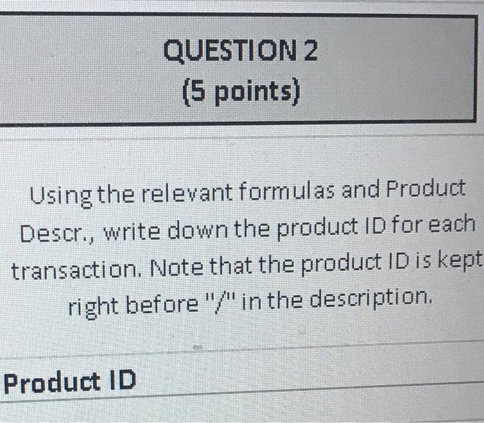  QUESTION 2 (5 points) Using the relevant formulas and Product Descr.,