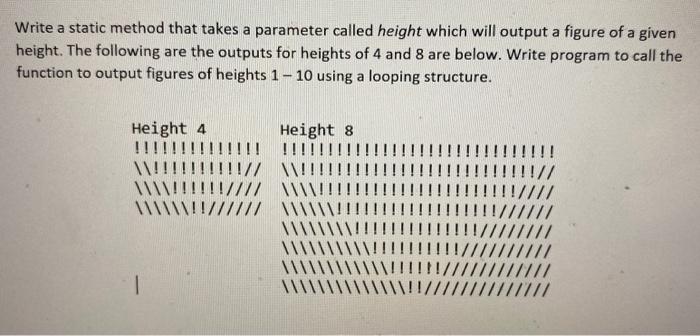 Java Write a static method that takes a parameter called height which