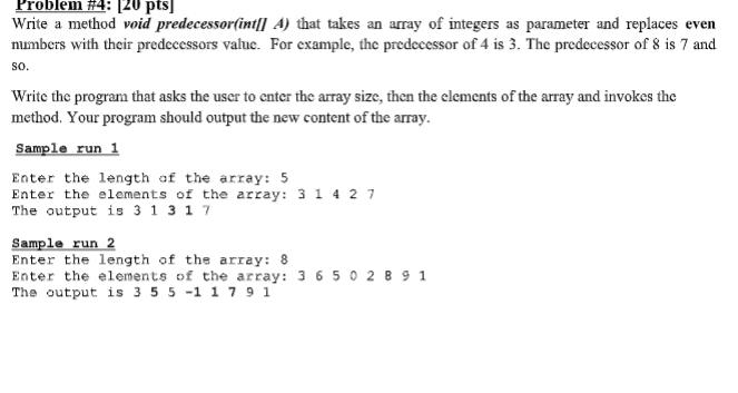 java language please Problem #4: [20 pts] Write a method void predecessor(int[A)