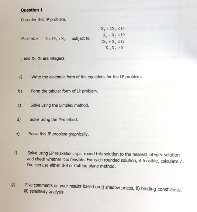  Question 1 Consider this IP problem -x, + 2x, si4 Maximize