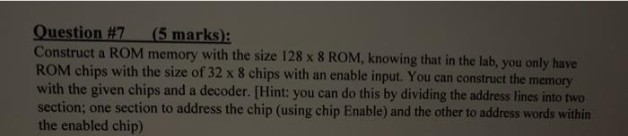  Question #7 (5 marks): Construct a ROM memory with the size