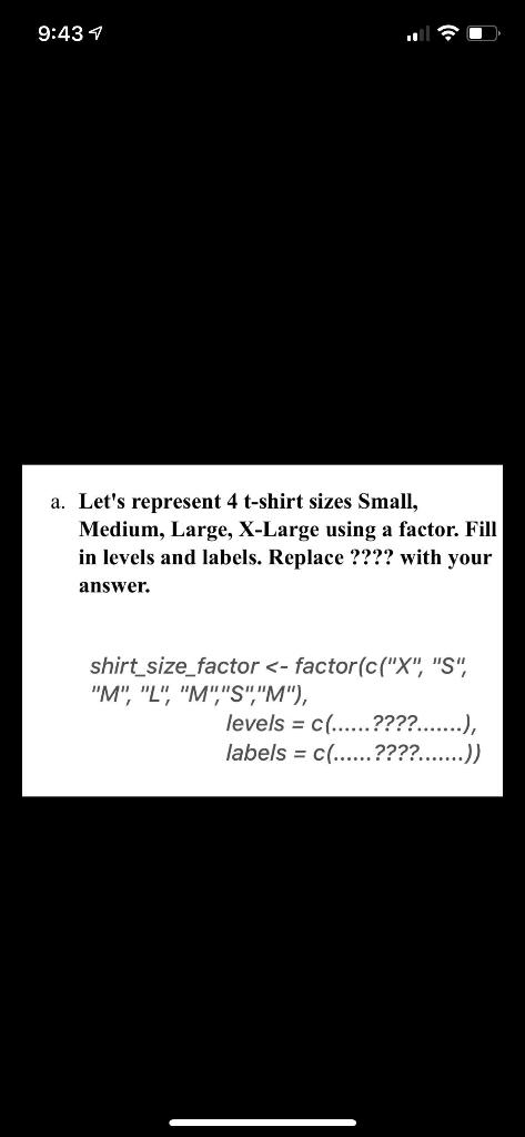  9:43 a. Let's represent 4 t-shirt sizes Small, Medium, Large, X-Large