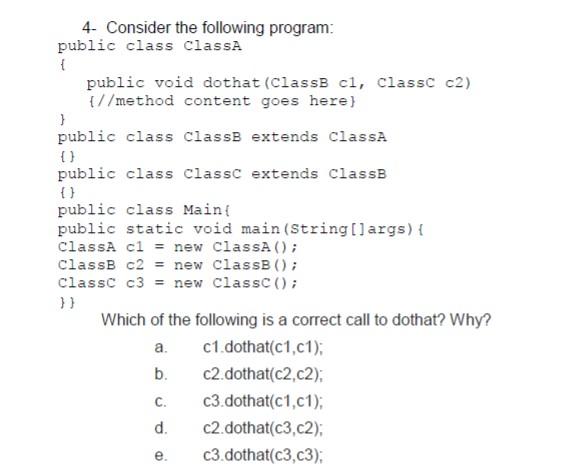  4. Consider the following program: public class classA public void dothat