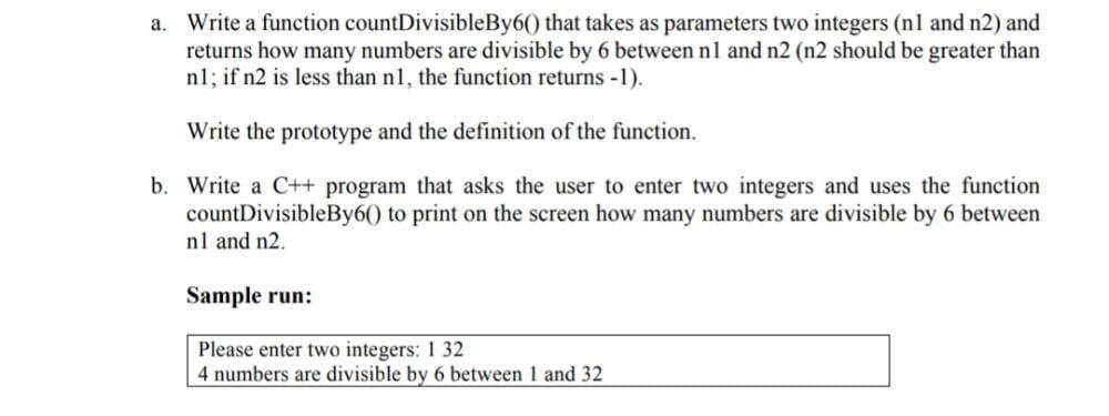  a. Write a function countDivisibleBy6() that takes as parameters two integers