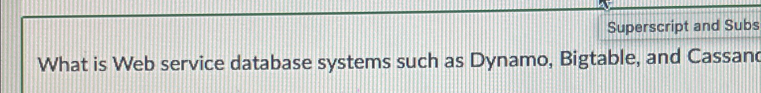  What is Web service database systems such as Dynamo, Bigtable, and